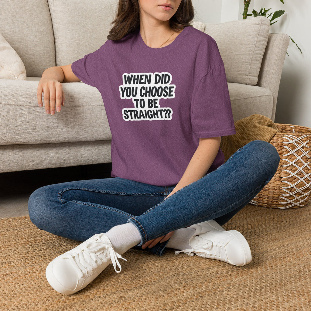 When Did You Choose to Be Straight?? T-shirt