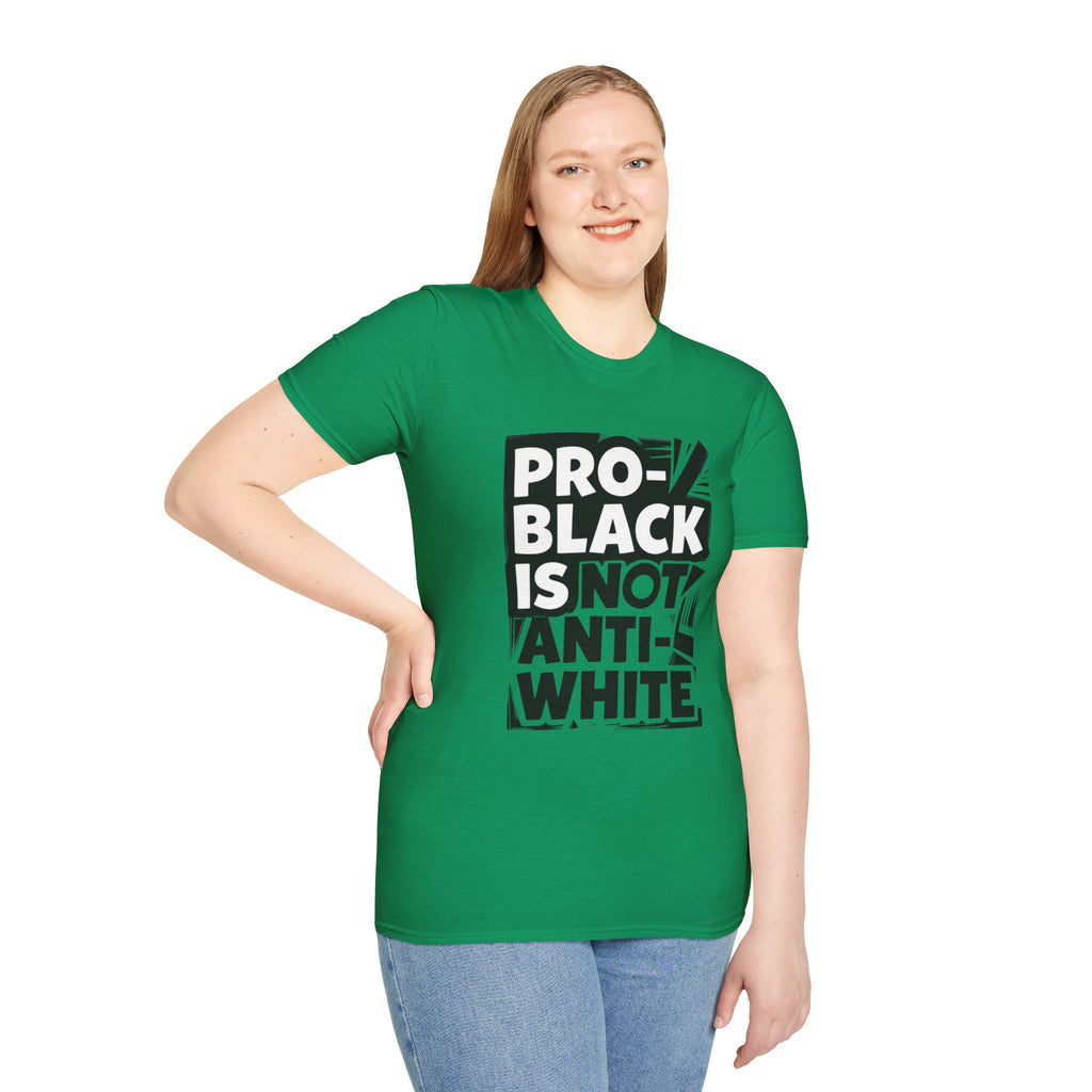 Pro-Black Is Not Anti-White Statement T-Shirt