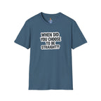 When Did You Choose to Be Straight?? T-shirt