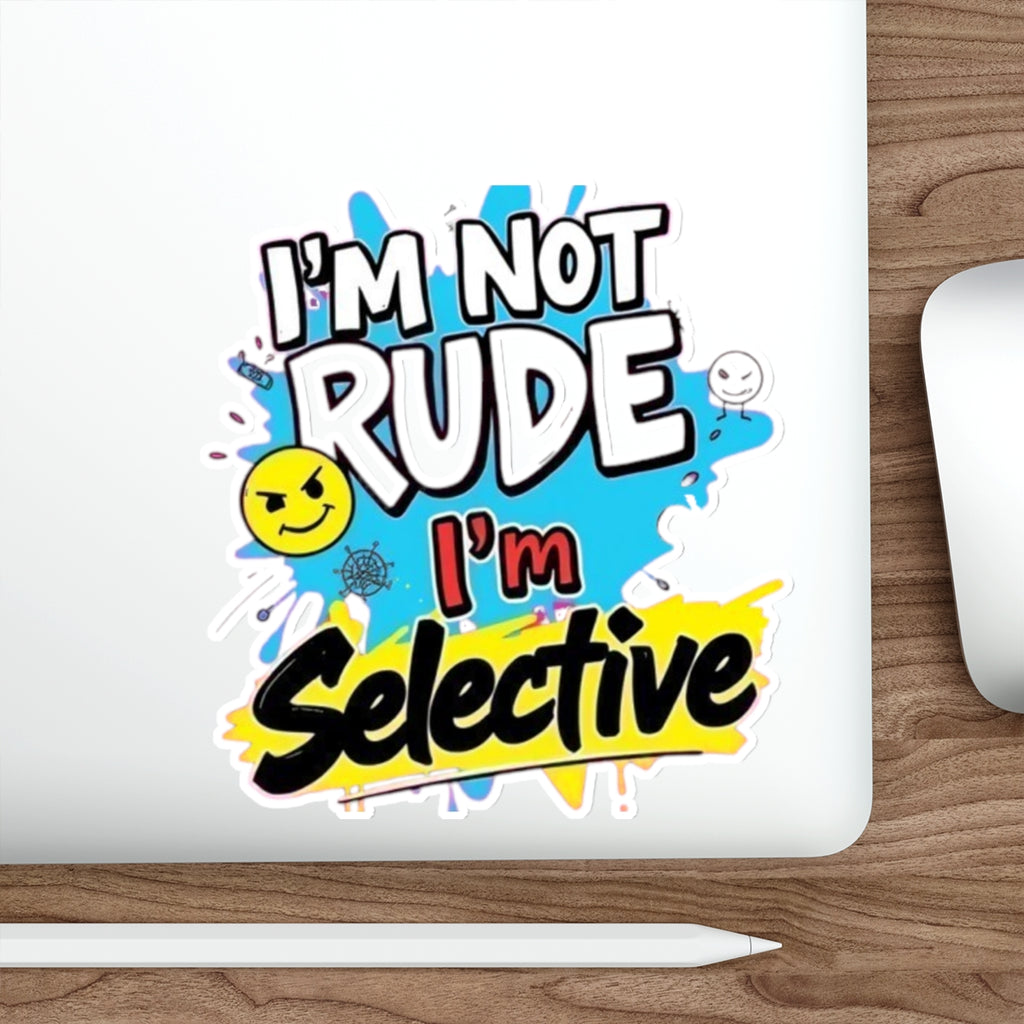 Die-Cut Stickers - I'm not Rude, I'm Selective