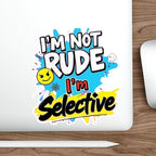 Die-Cut Stickers - I'm not Rude, I'm Selective