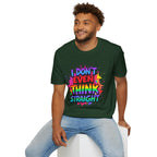I Don't Even Think Straight T-Shirt