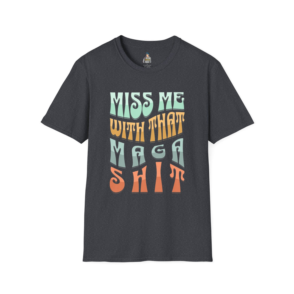 Miss Me With That MAGA Shit Unisex Softstyle T-Shirt