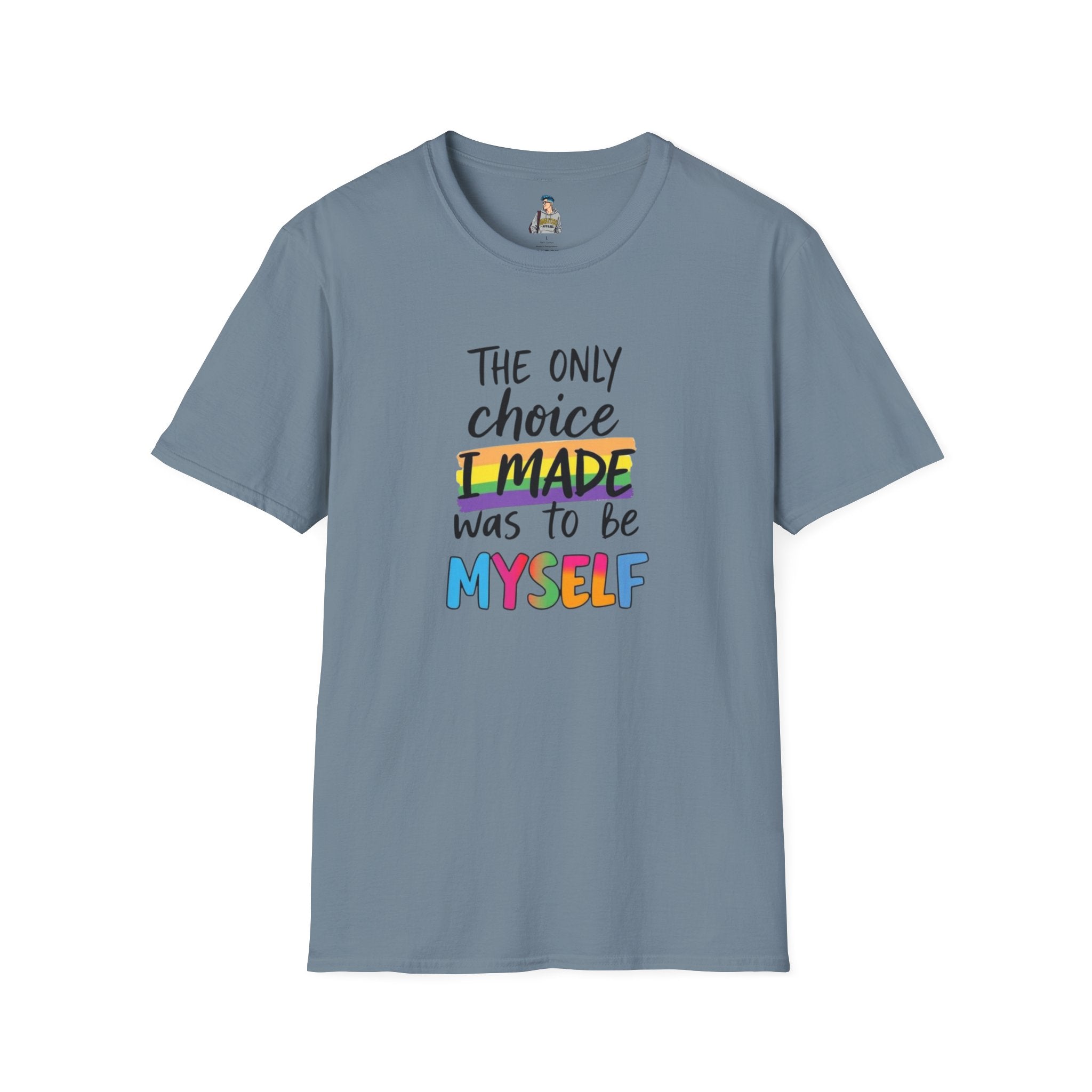 The Only Choice I MADE Was to Be MYSELF - Softstyle Unisex T-Shirt