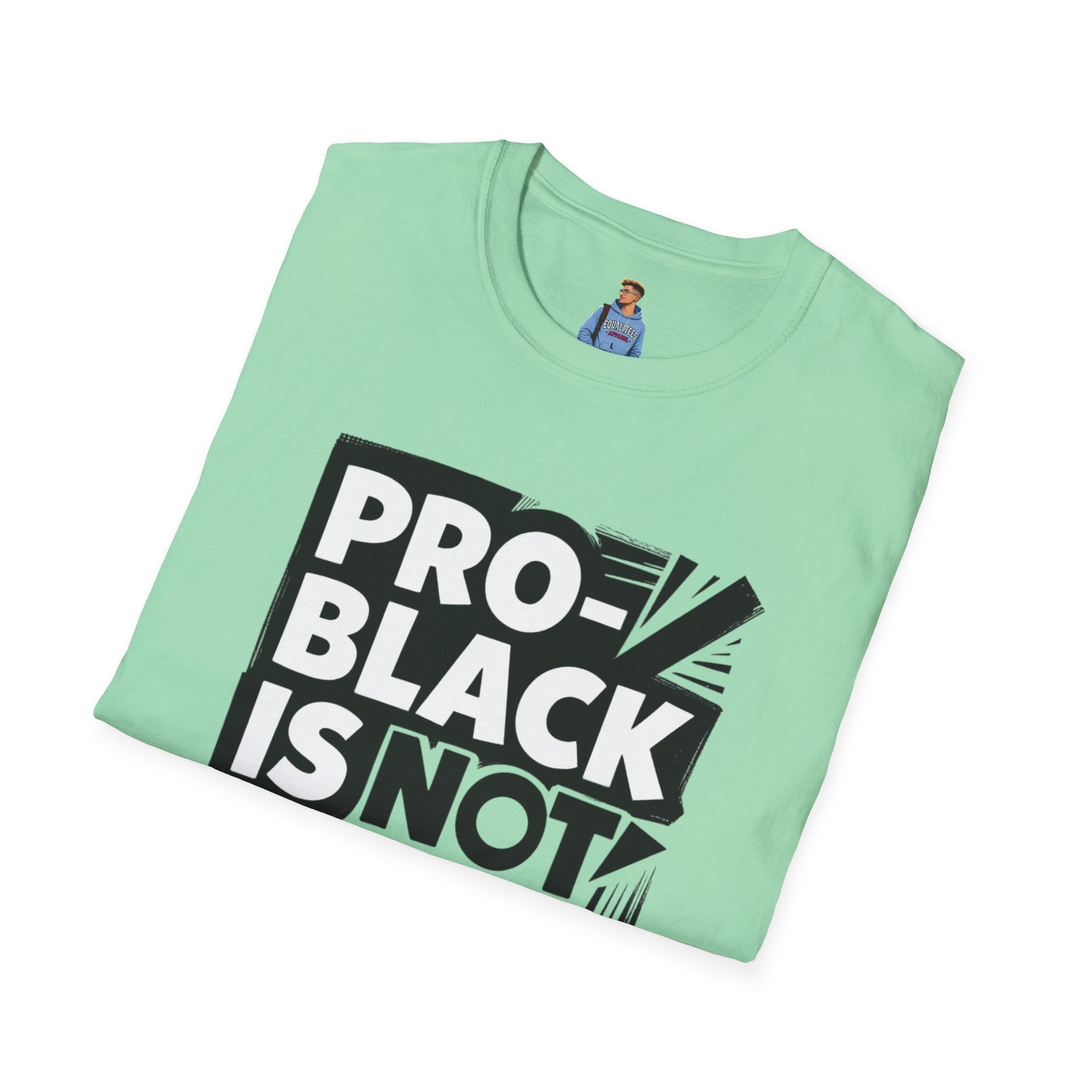 Pro-Black Is Not Anti-White Statement T-Shirt