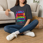 I Don't Even Think Straight T-Shirt