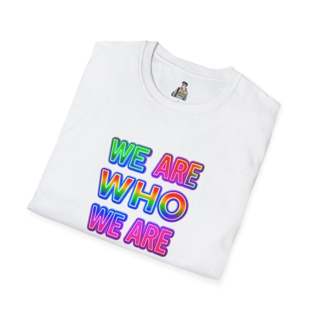 Pride Statement T-Shirt - 'We Are Who We Are' - Unisex Softstyle Tee for Self-Expression