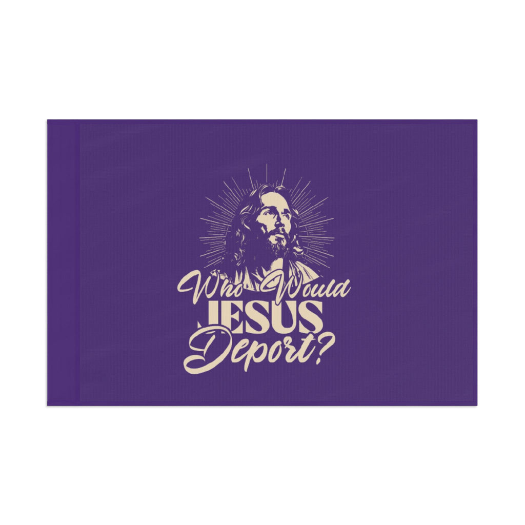 Who Would Jesus Deport - Protest Flag