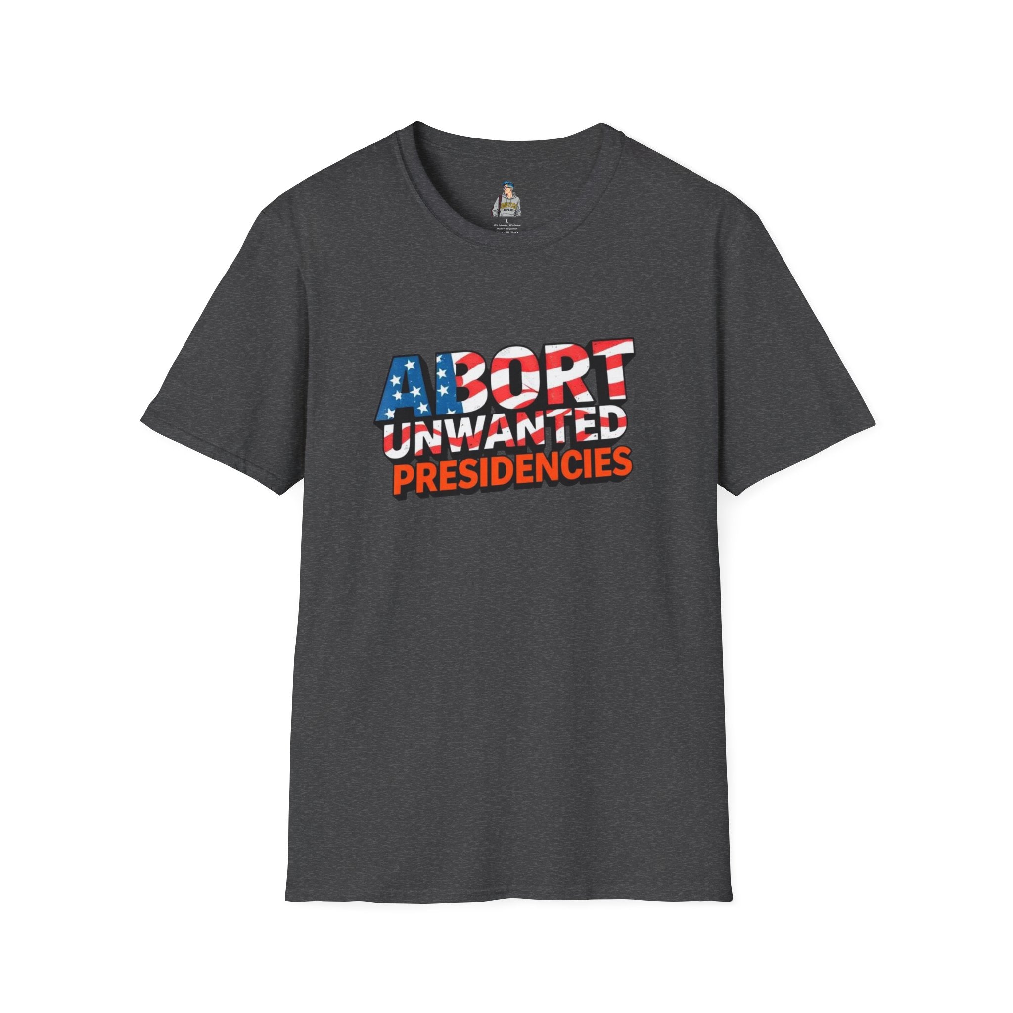 Abort Unwanted Presidencies Political Statement T-Shirt