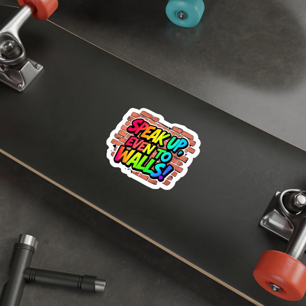 Vibrant Die-Cut Stickers - "Speak Up, Even to Walls!" - Perfect for Self-Expression & Decor