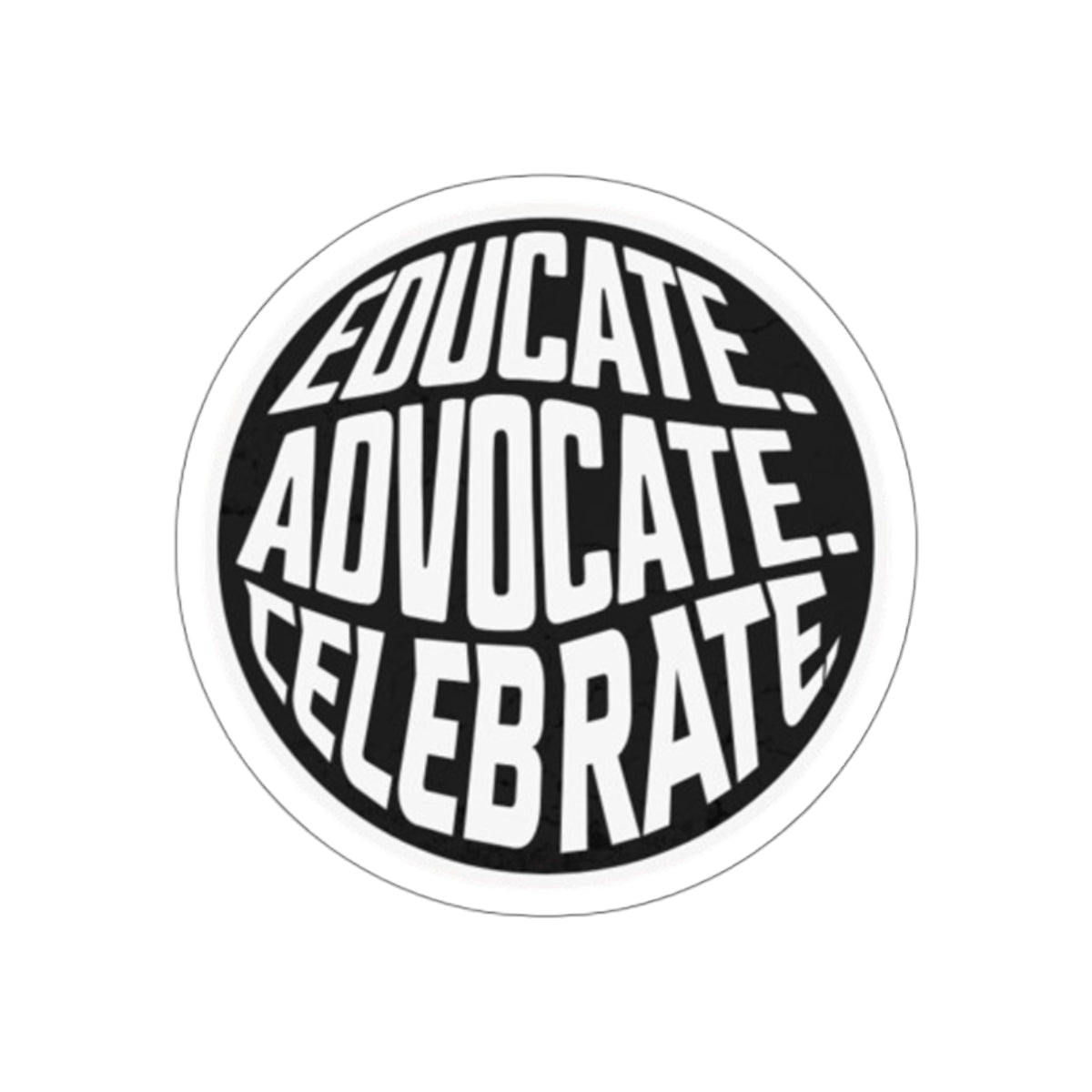 Empowering Die-Cut Stickers - "Educate. Advocate. Celebrate."