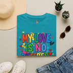 My Love is No Different Than Yours Pride Unisex T-Shirt