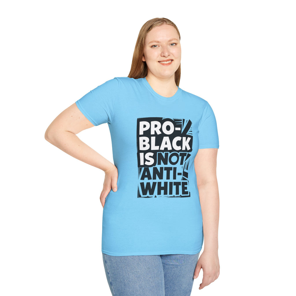 Pro-Black Is Not Anti-White Statement T-Shirt