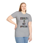 Equality Is Not Oppression T-Shirt — Social Justice Statement Tee