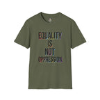 Equality Is Not Oppression T-Shirt