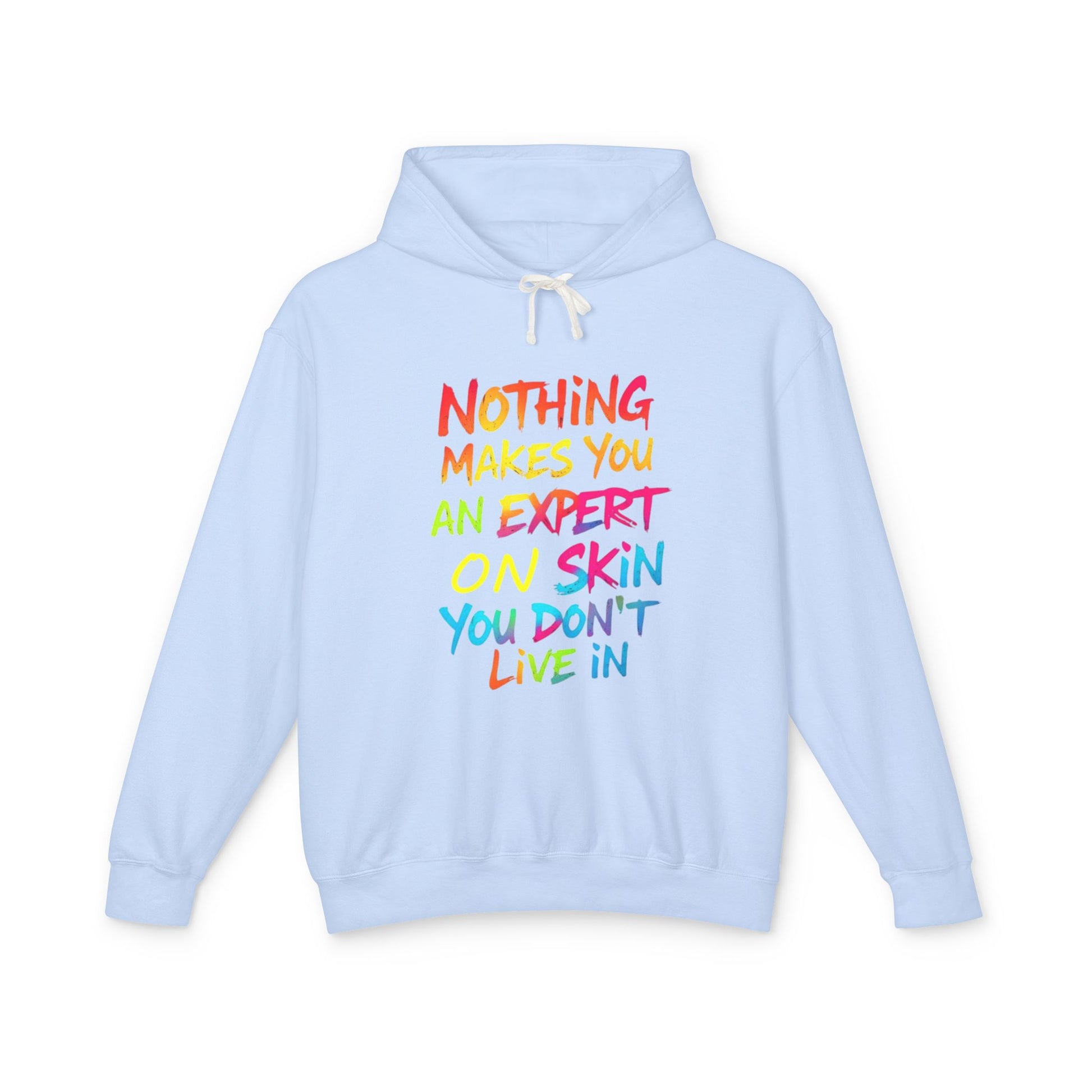 Unisex Lightweight Hooded Sweatshirt - Nothing Makes You an Expert on Skin You Don't Live In