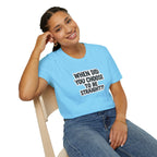 Humorous Unisex Softstyle T-Shirt - "When Did You Choose to Be Straight??"