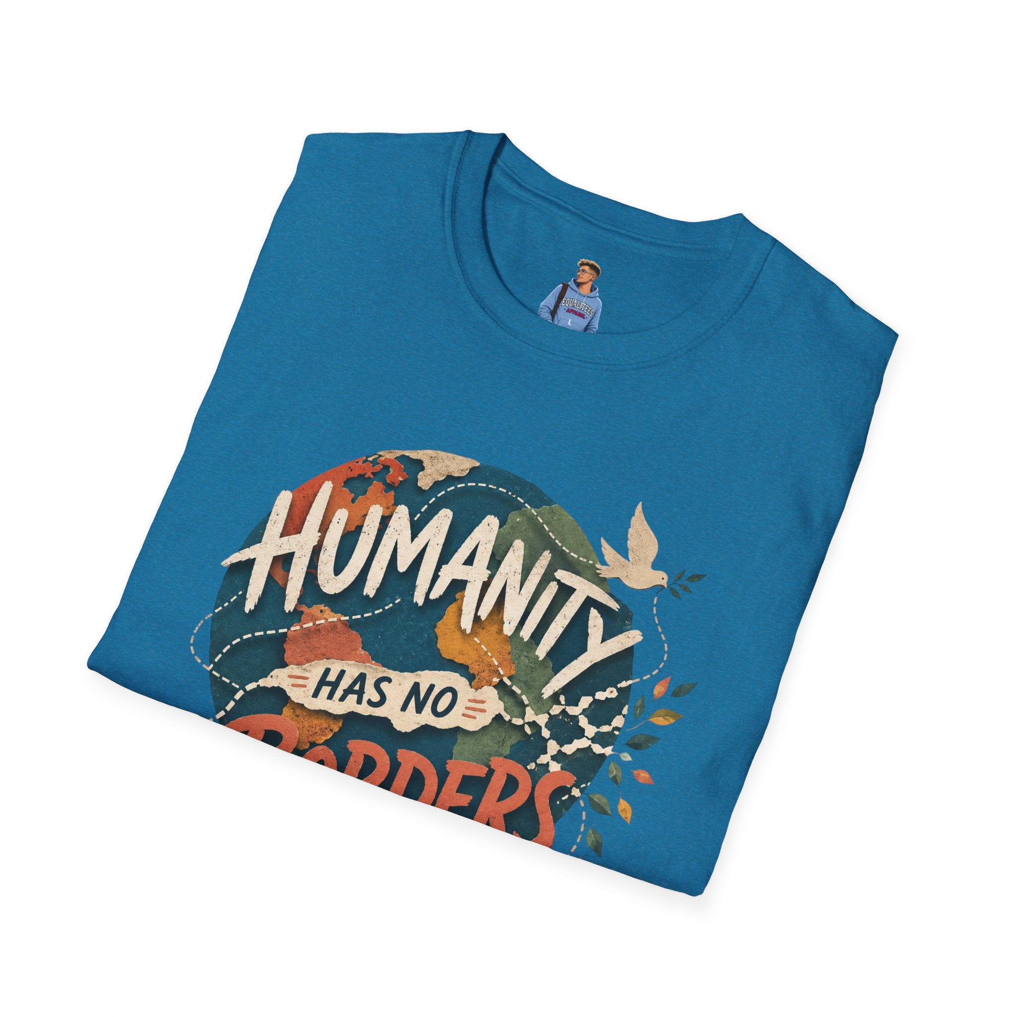 Humanity Has No Borders T-Shirt — Earth & Peace Graphic Tee