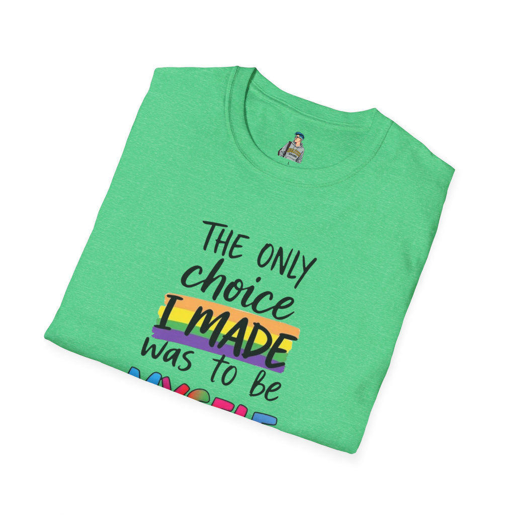 The Only Choice I MADE Was to Be MYSELF - Softstyle Unisex T-Shirt