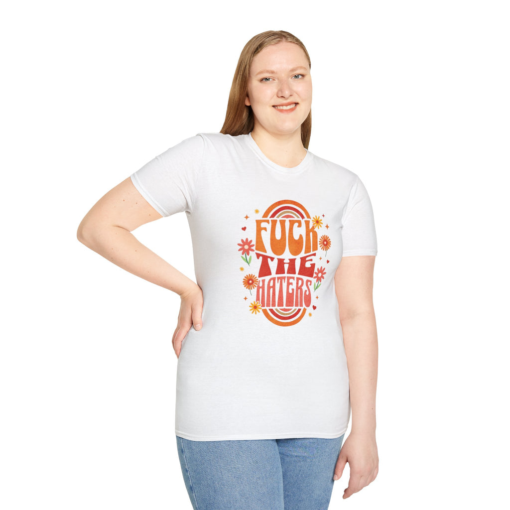 F*** the Haters - Unisex Softstyle T-Shirt