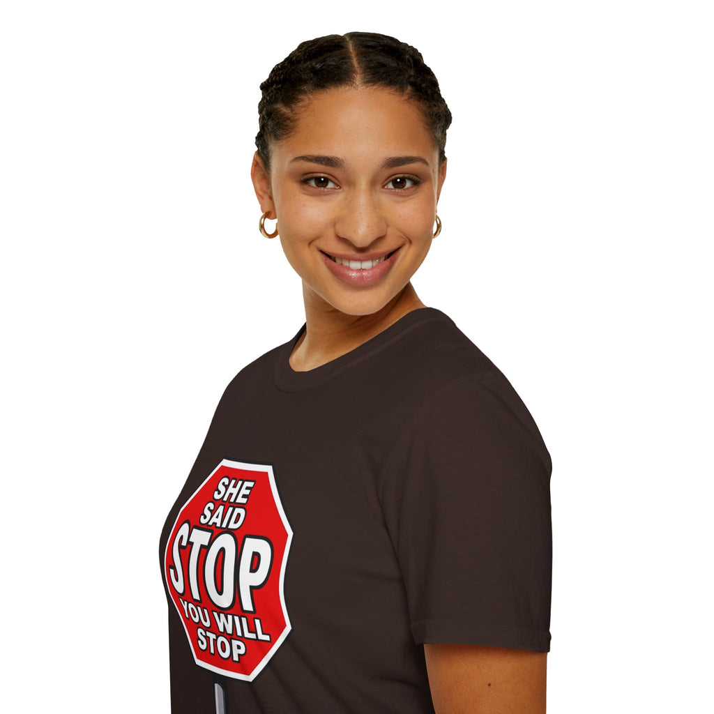 She Said STOP You Will Stop - Graphic T-Shirt