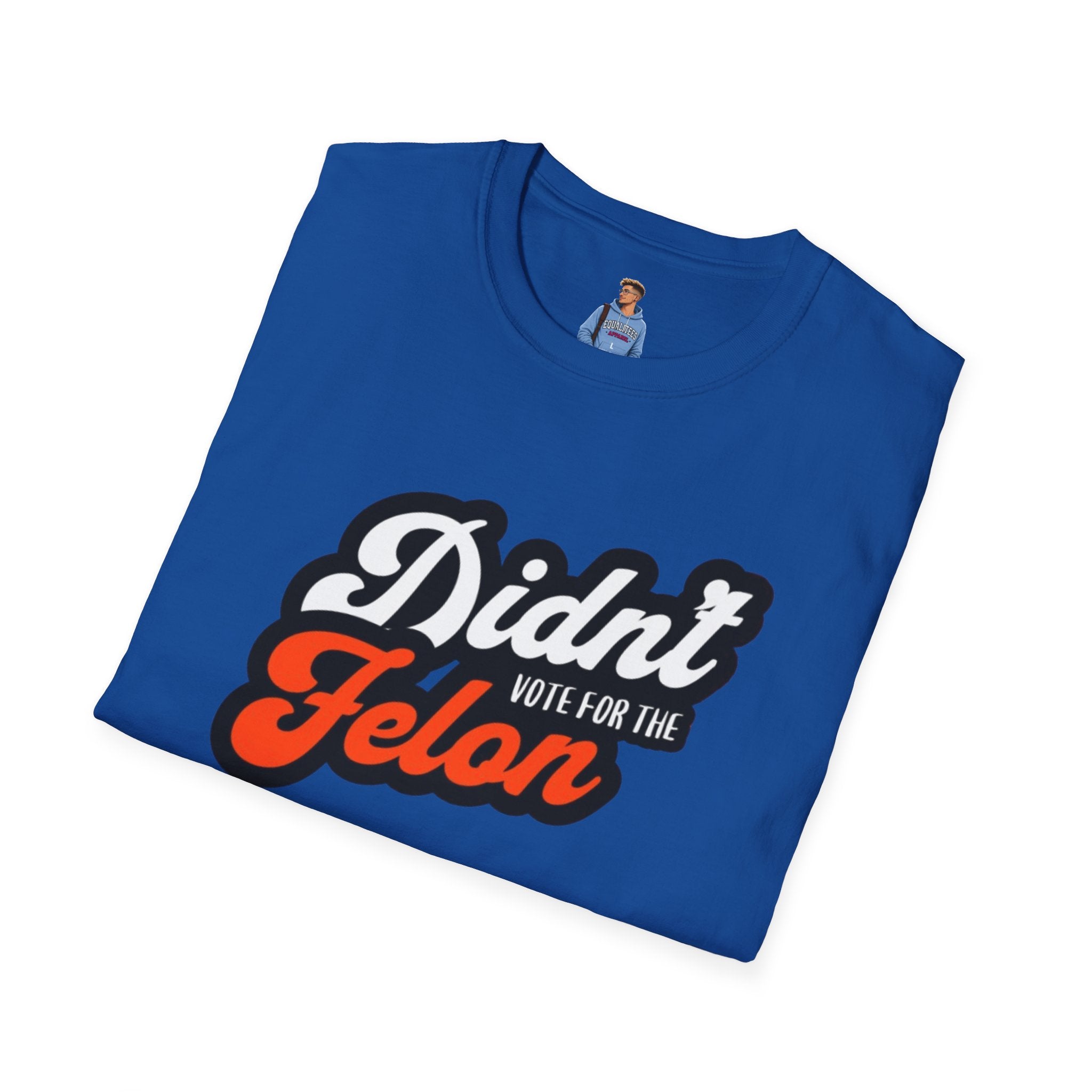 Didn’t Vote for the Felon T-Shirt