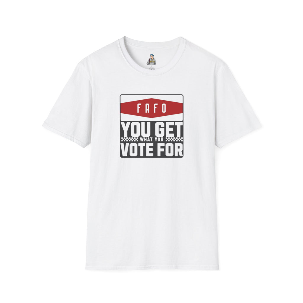 FAFO  You Get What You Vote For Unisex Softstyle T-Shirt