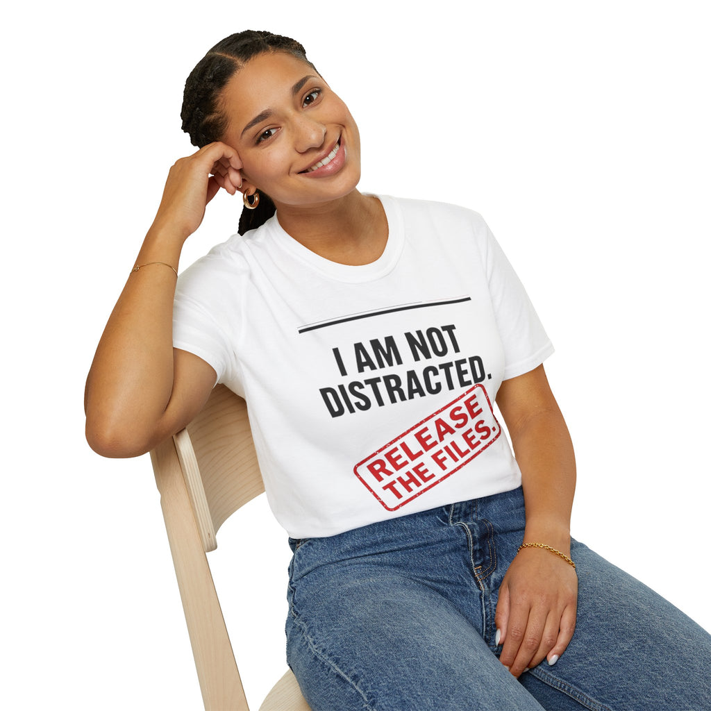 T-Shirt — I Am Not Distracted. Release The Files. Graphic Tee