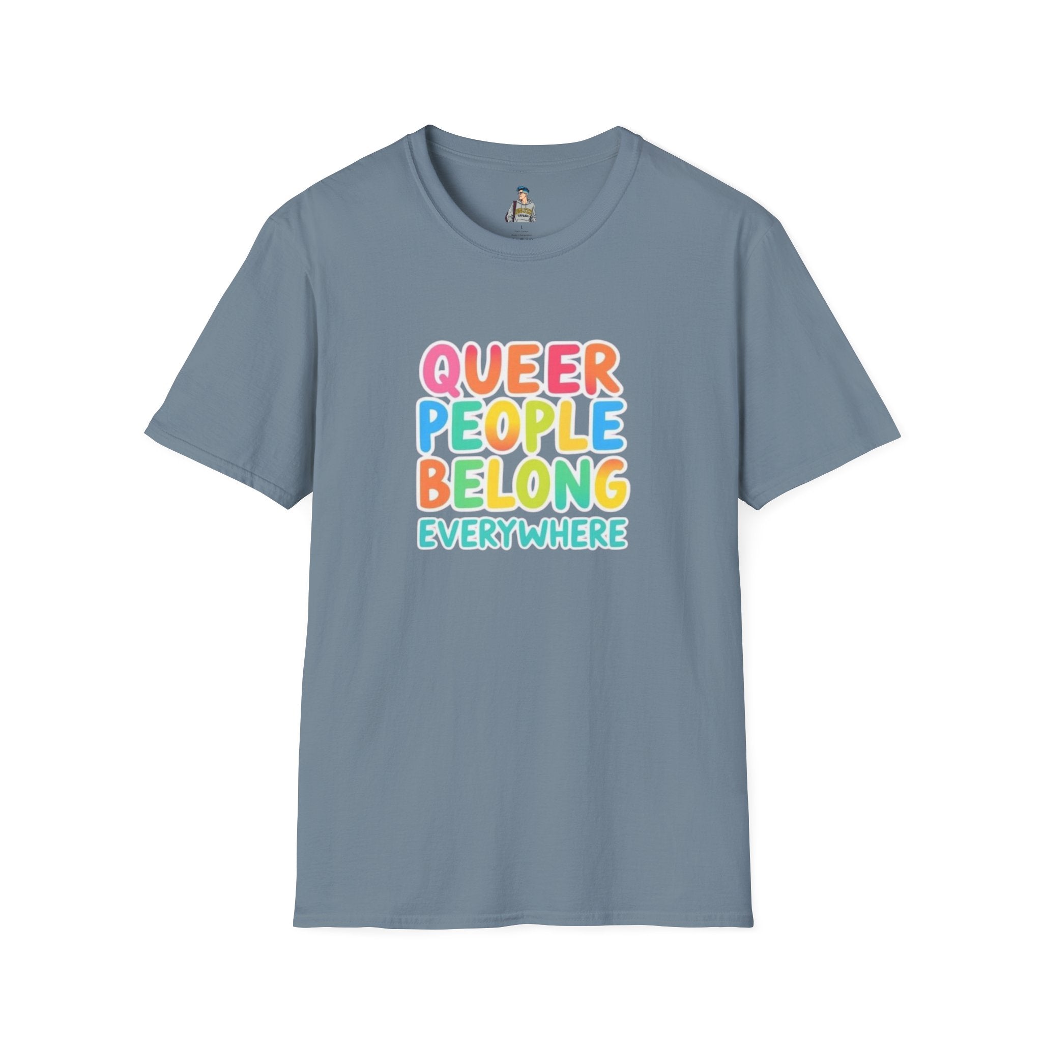 QUEER PEOPLE BELONG EVERYWHERE - Softstyle Unisex T-Shirt