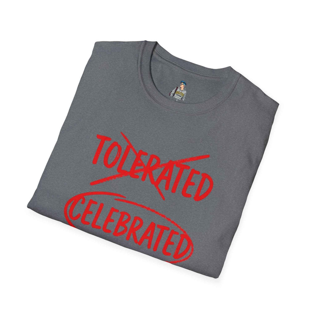 Celebrated T-Shirt — Not tolerated, Celebrated Slogan Tee
