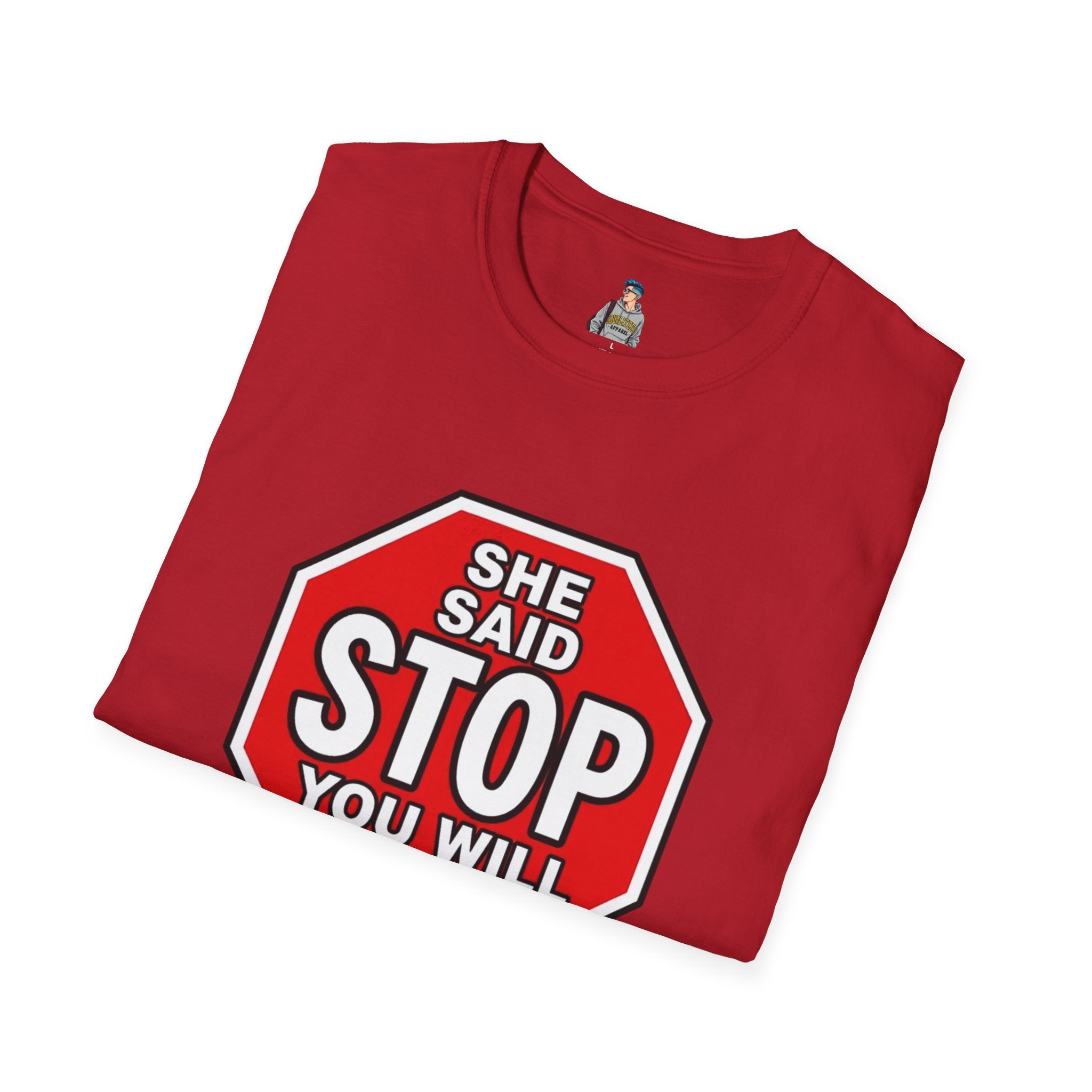 She Said STOP You Will Stop - Graphic T-Shirt
