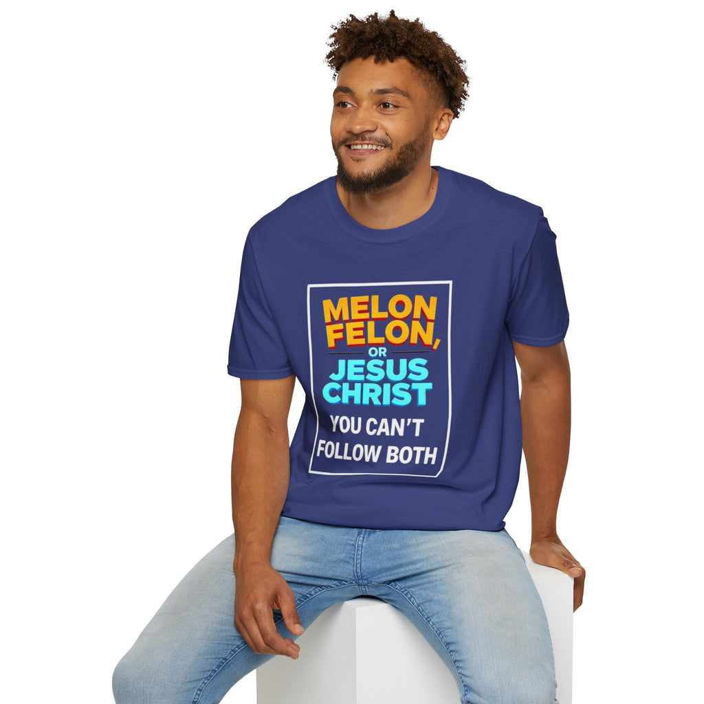 Political Unisex T-Shirt - Melon Felon or Jesus Christ? You Can't Follow Both