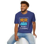 Political Unisex T-Shirt - Melon Felon or Jesus Christ? You Can't Follow Both