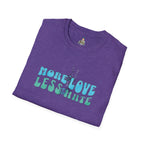 More Love Less Hate T-Shirt