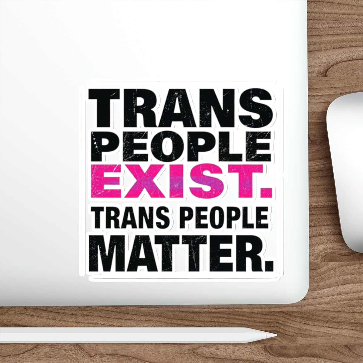 Die-Cut Stickers - TRANS PEOPLE EXIST. TRANS PEOPLE MATTER.