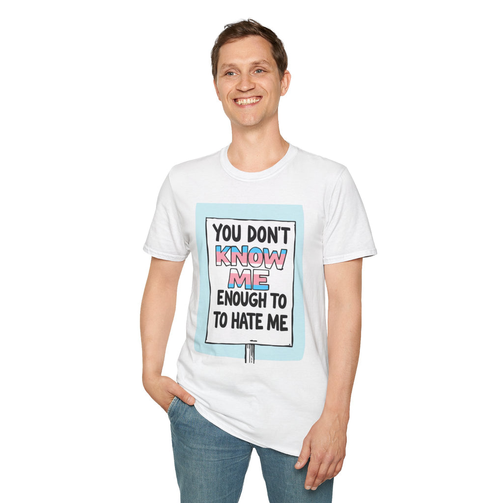 You Don't Know Me Enough to Hate Me Trans Pride T-Shirt - Unisex Softstyle Tee for Casual Wear