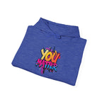 You Matter Hooded Sweatshirt - Unisex Heavy Blend - Colorful & Inspiring