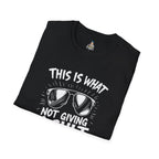 Unisex Softstyle T-Shirt - 'This is what not giving a Sh*t about what you think looks like