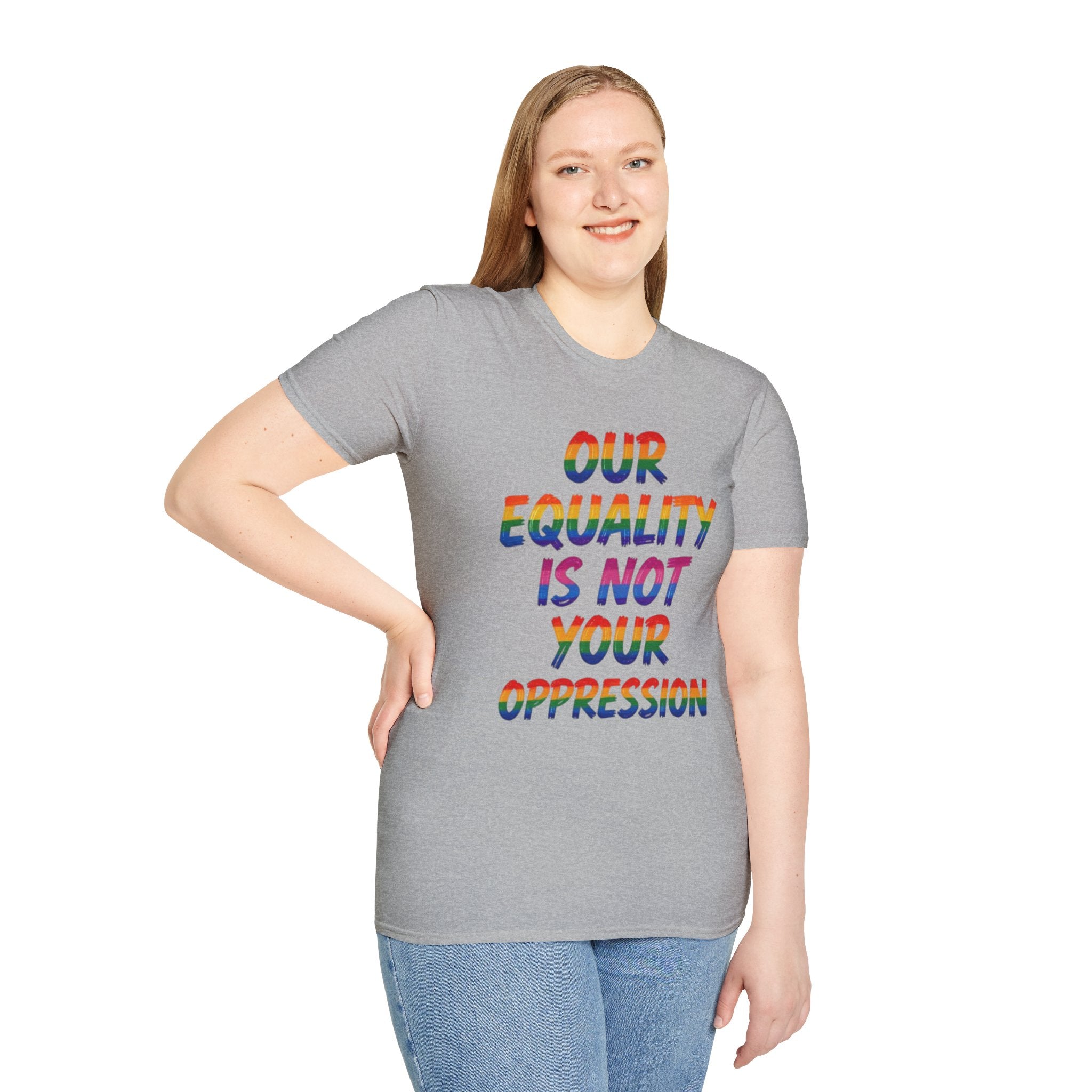 LGBTQ+ Pride T-Shirt — "Our Equality Is Not Your Oppression" Statement Tee