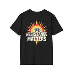 Empowering Statement Tee, Here and Now We Are Alive Our Resistance Matters