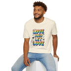 Love and Let Love T-Shirt —  Queer Pride Inspirational Tee
