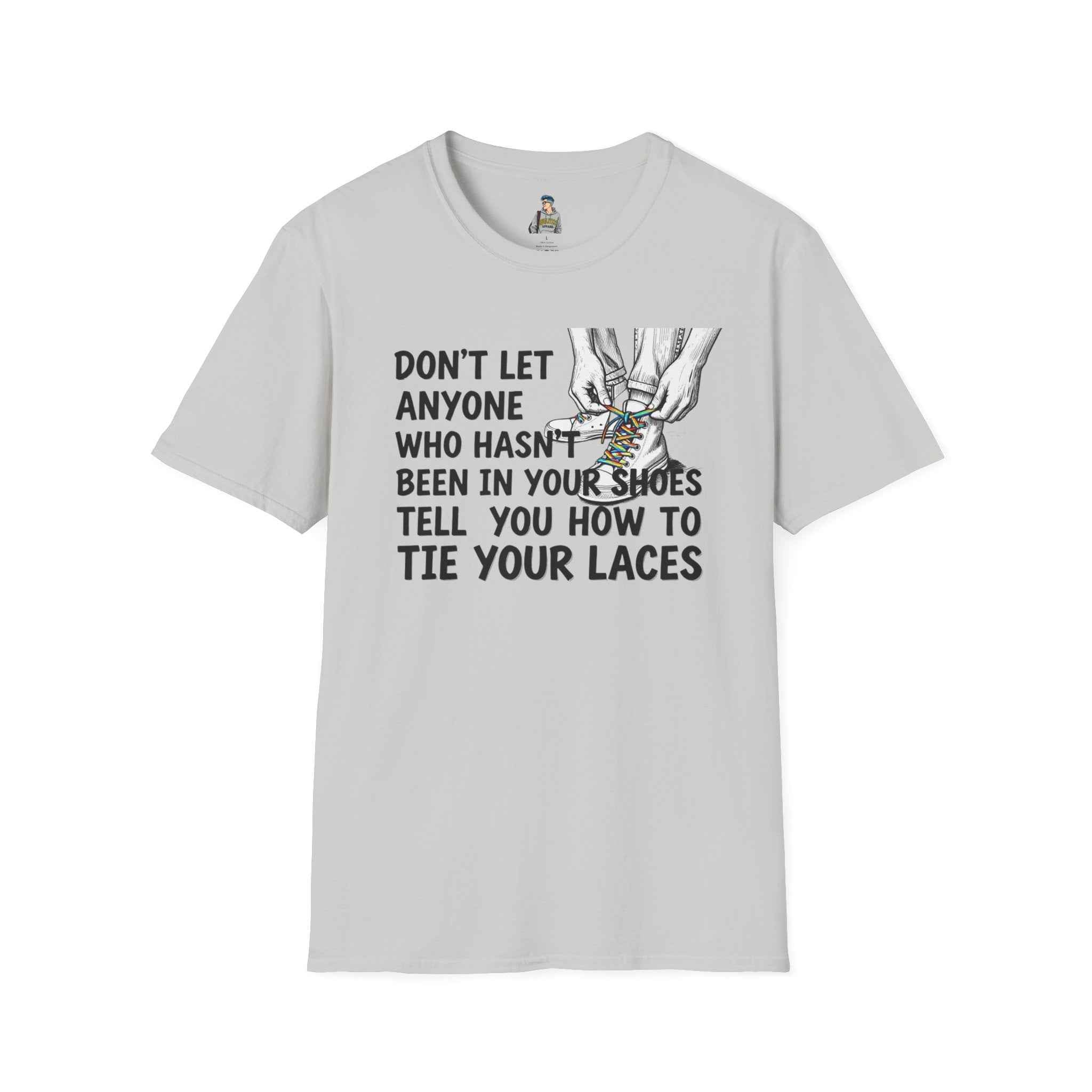 Don't Let Anyone Tell You How To Tie Your Laces T-Shirt