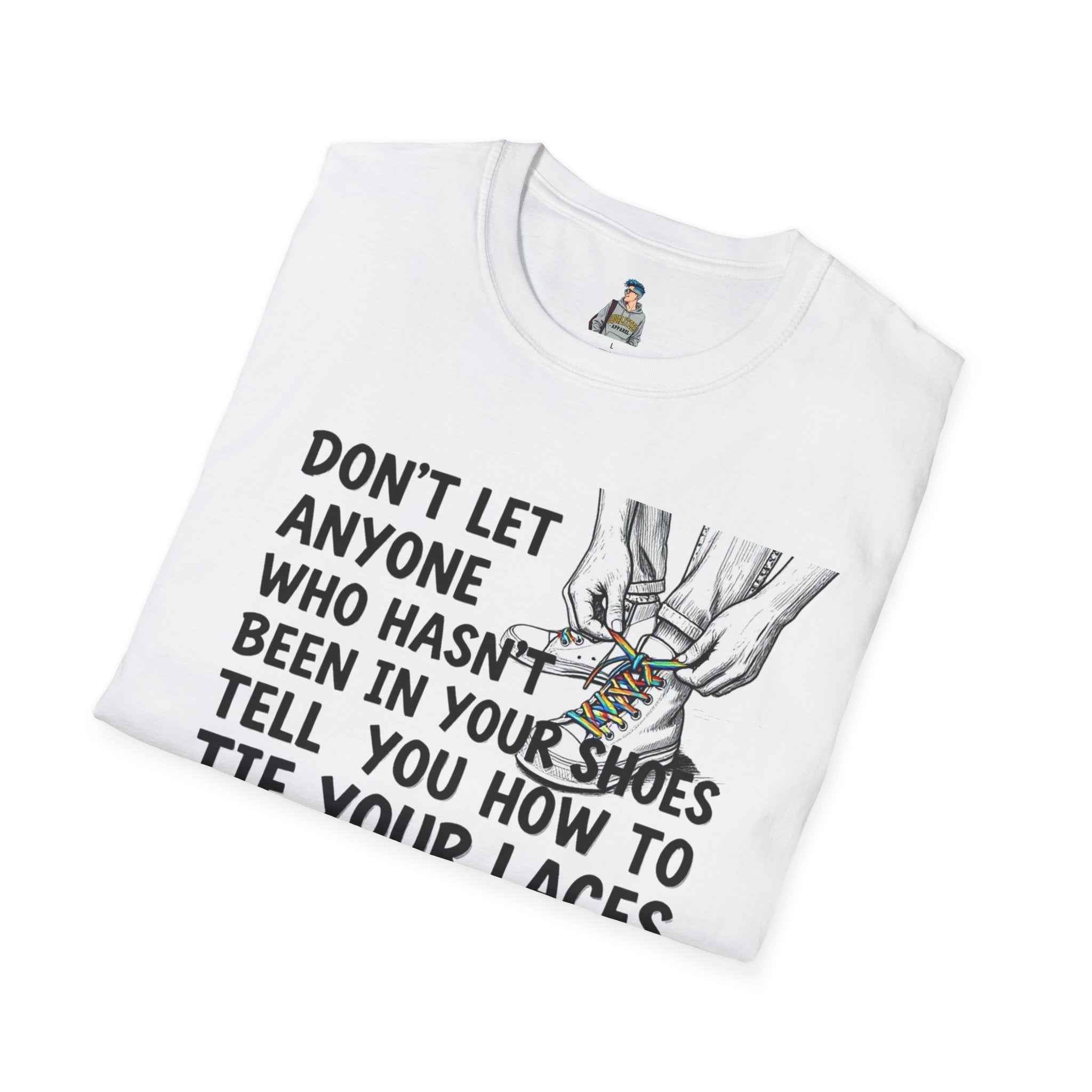 Don't Let Anyone Tell You How To Tie Your Laces T-Shirt