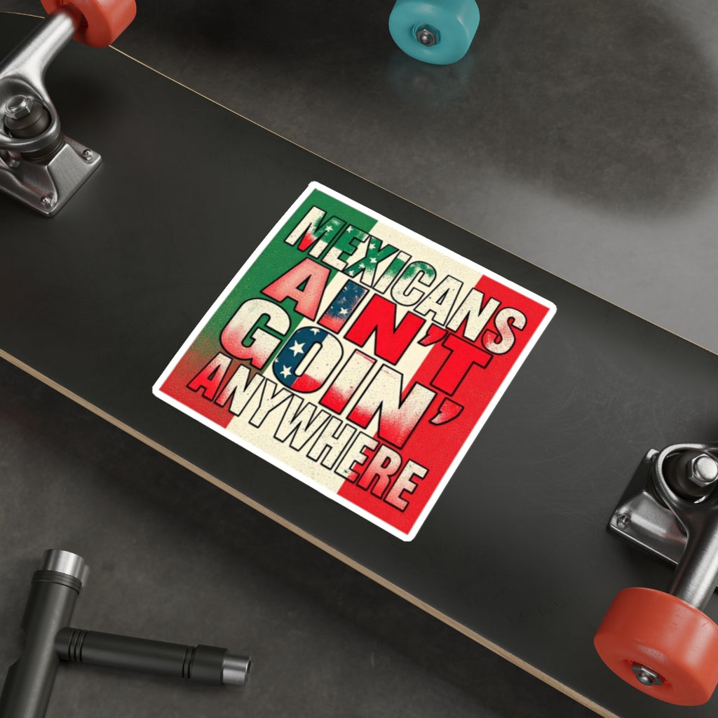 Die-Cut Stickers - Mexicans Ain't Goin' Anywhere