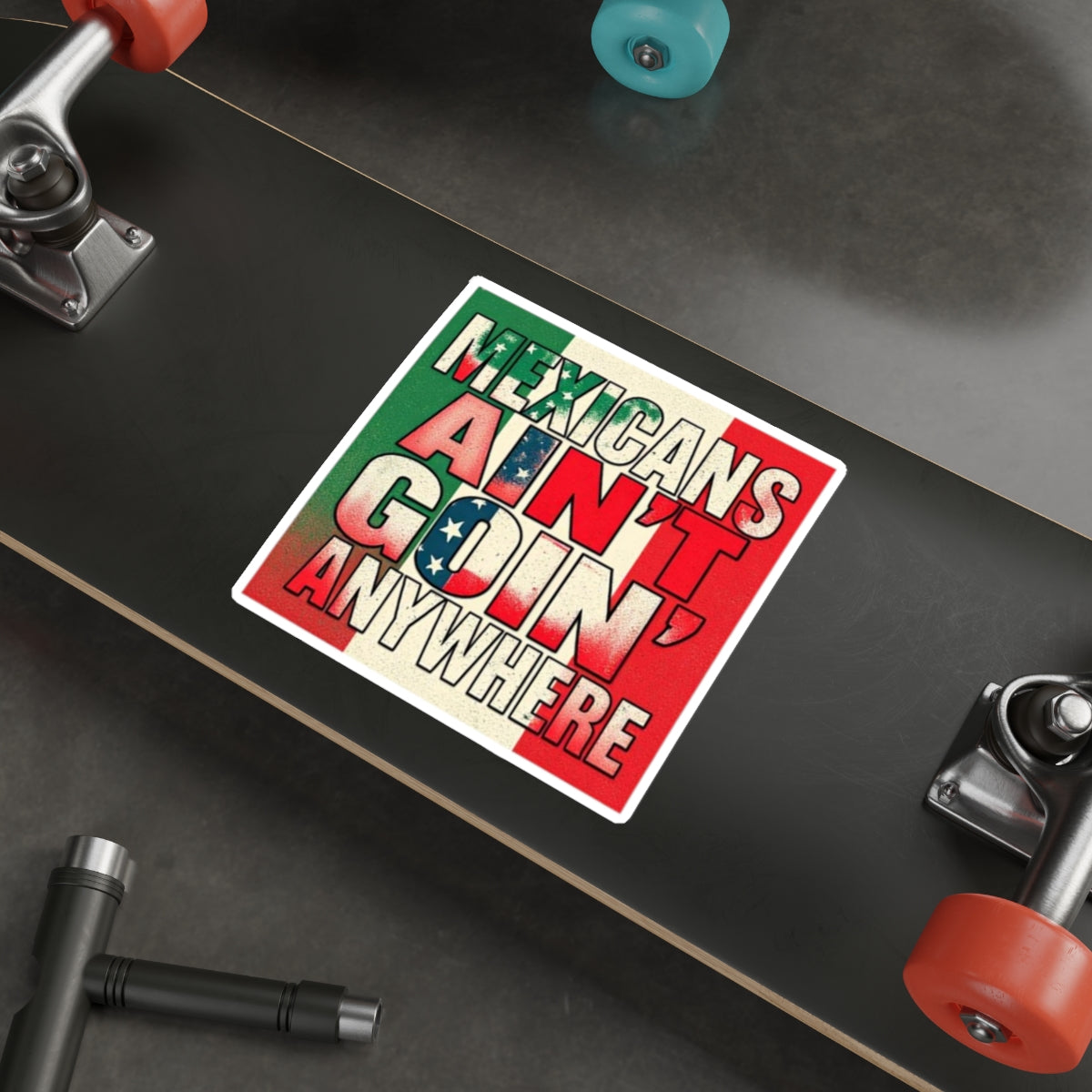 Die-Cut Stickers - Mexicans Ain't Goin' Anywhere