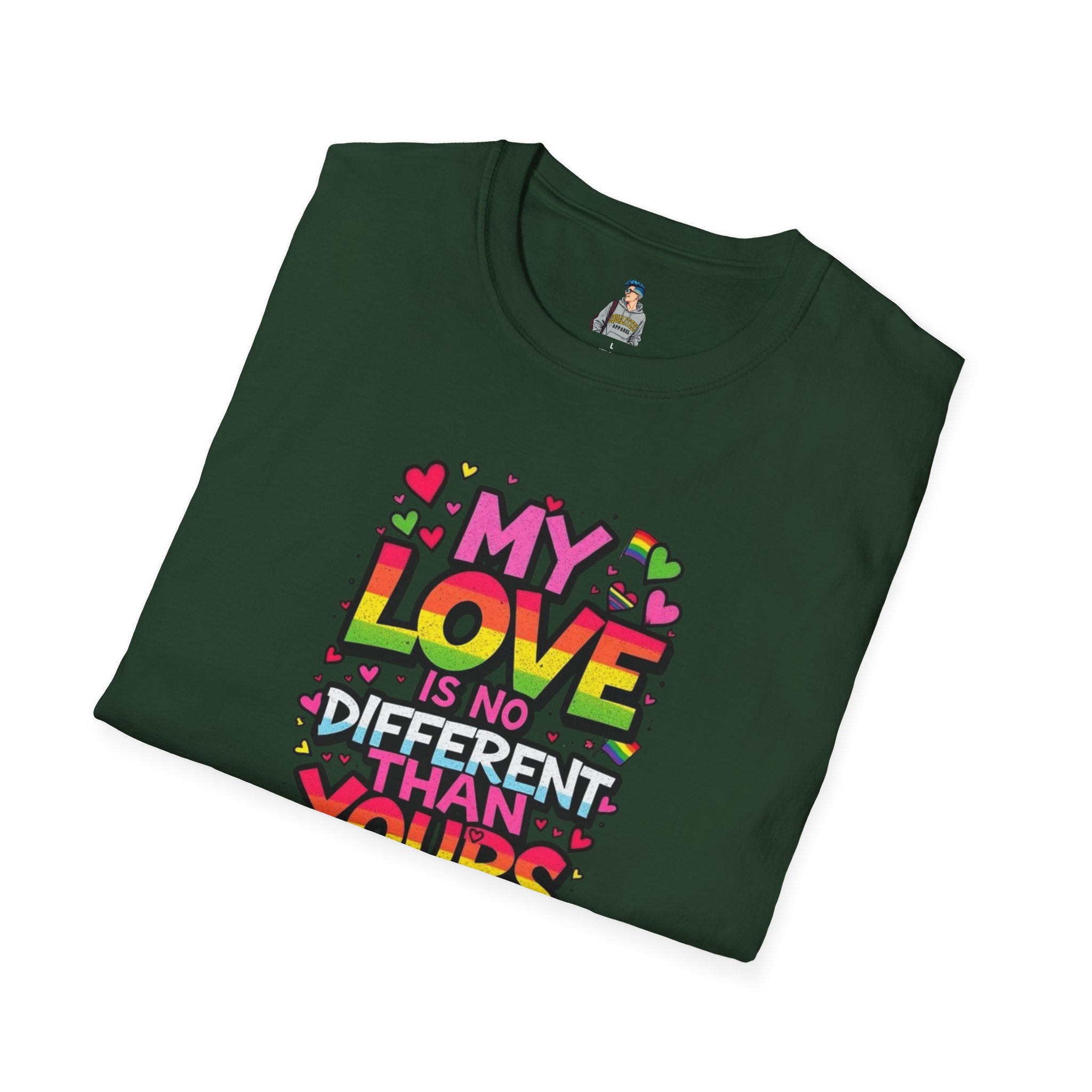My Love Is No Different Than Yours Unisex Softstyle T-Shirt - Colorful & Fun Graphic Tee
