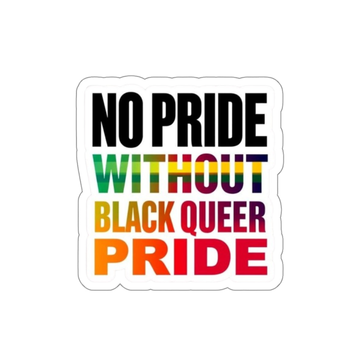 Die-Cut Stickers - NO PRIDE WITHOUT BLACK QUEER PRIDE