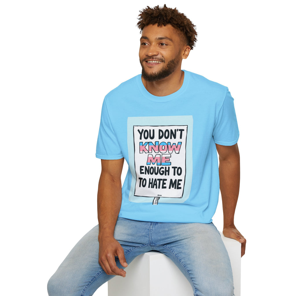 You Don't Know Me Enough to Hate Me Trans Pride T-Shirt - Unisex Softstyle Tee for Casual Wear