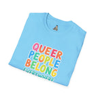 QUEER PEOPLE BELONG EVERYWHERE - Softstyle Unisex T-Shirt