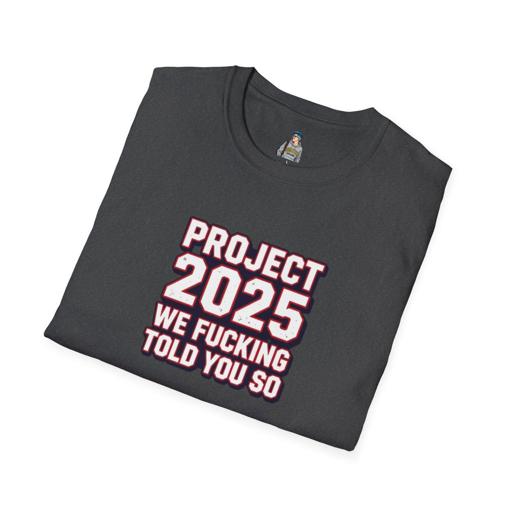 Project 2025 We F**KING Told You So Political Protest Tee